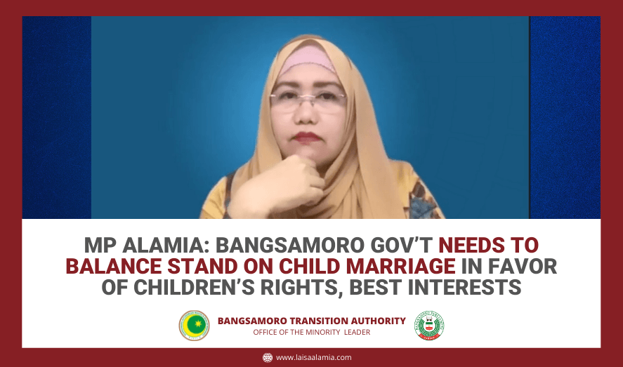 MP Alamia: Bangsamoro gov’t needs to balance stand on child marriage in favor of children’s rights, best interests